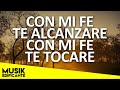 CON MI FE TE ALCANZARE - MEZCLA DE ALABANZAS DE ADORACION MIX - MUSICA CRISTIANA MEJORES EXITOS