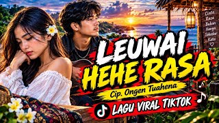 LEUWAI HEHE RASA - LAGU VIRAL TIKTOK - CIP. ONGEN TUA HENA
