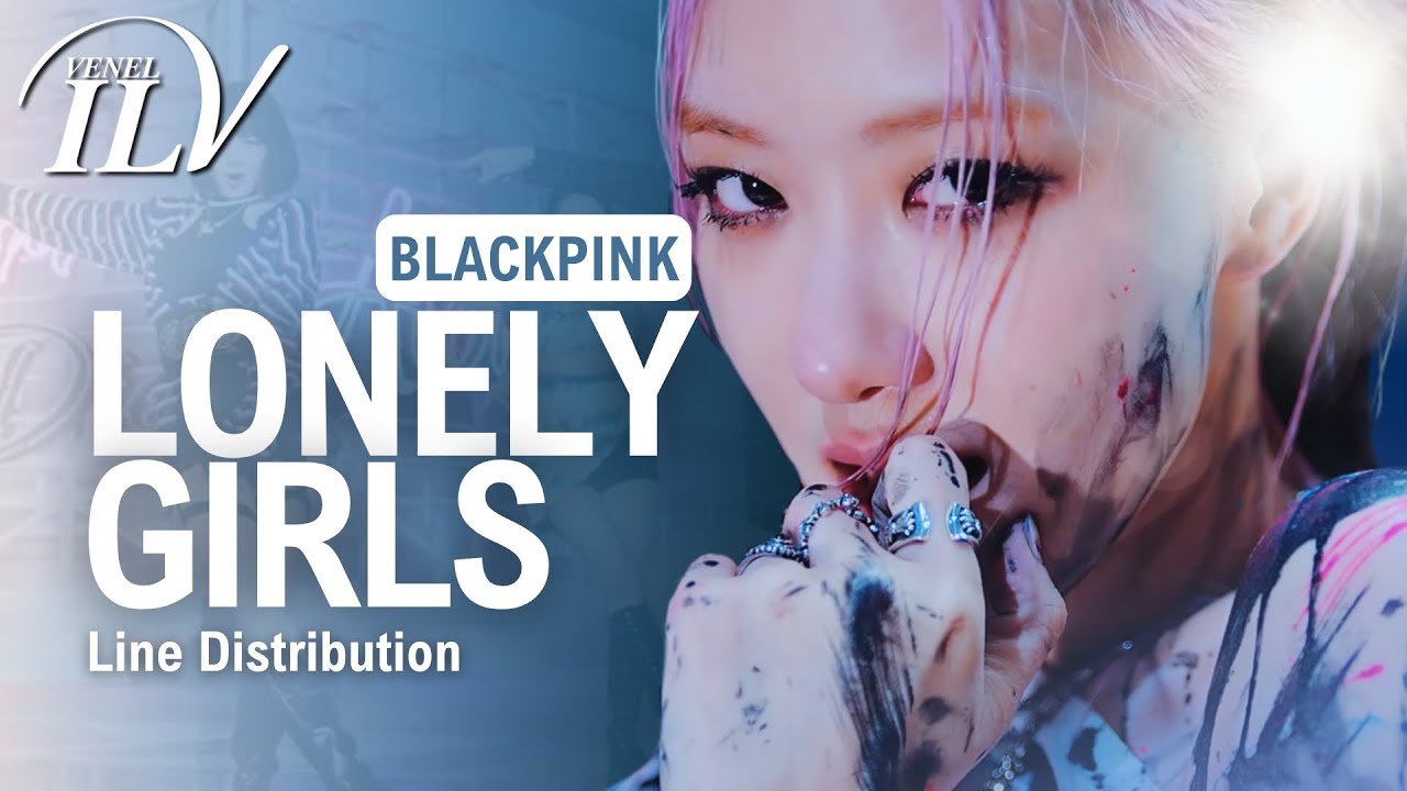 BLACKPINK - LONELY GIRLS (NEW VERSION) | Color Coded Lyrics + Line Distribution