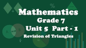 Grade 7 Mathematics Unit 5 Part 1: Revision of Triangles