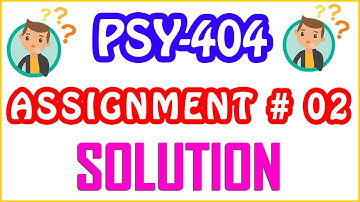 PSY 404 : ABNORMAL PSYCHOLOGY Assignment No 02 Live Solution  - Virtual University of Pakistan