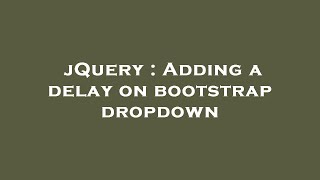 jQuery : Adding a delay on bootstrap dropdown
