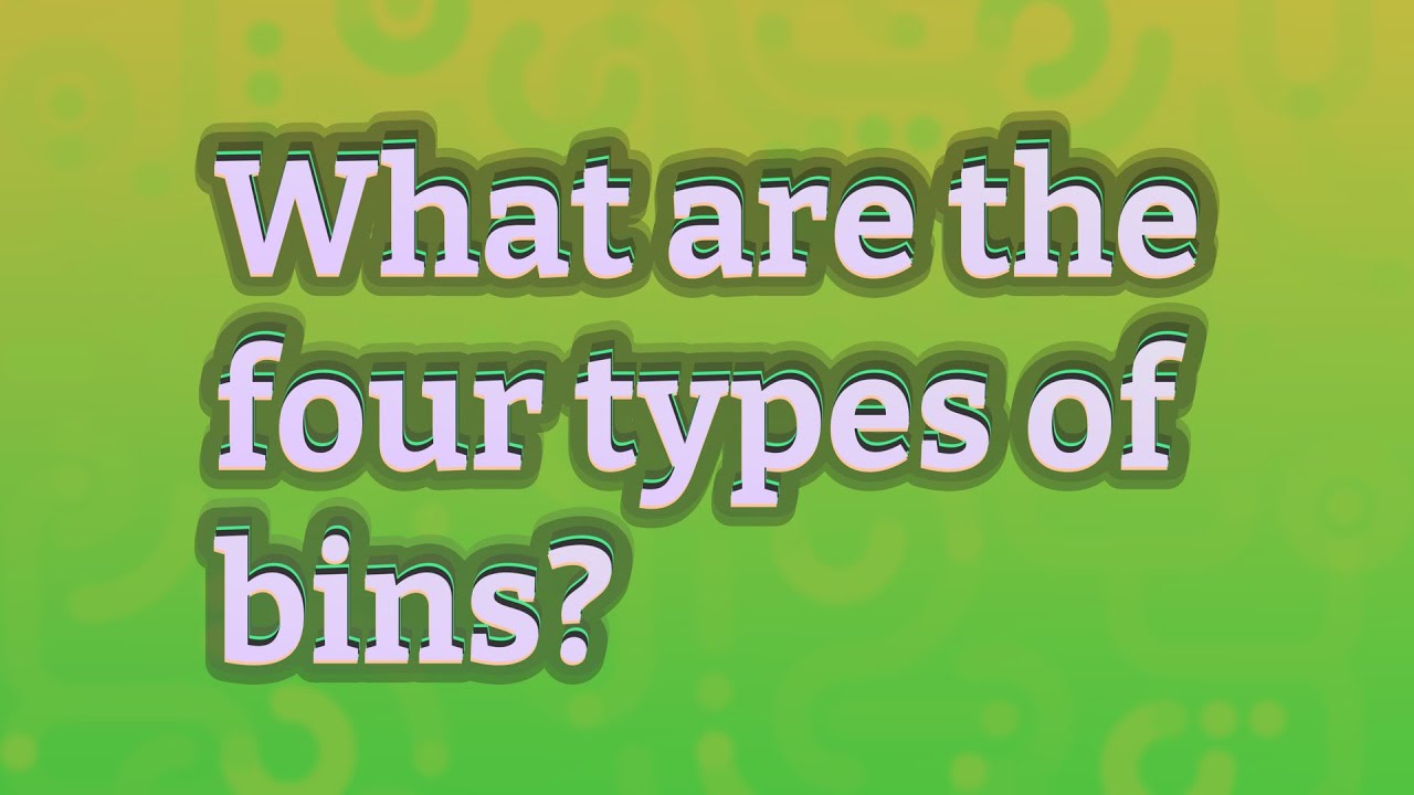 What are the four types of bins? YouTube