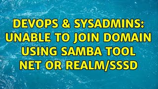 DevOps & SysAdmins: Unable to join domain using samba tool net or realm/sssd (3 Solutions!!)