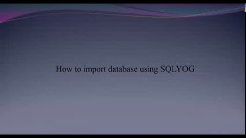 How to import database using SQLYOG.