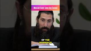 Messiah Could Come Any Second - Rabbi Moshe Chaim