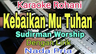 KARAOKE KebaikanMu Tuhan | Karaoke Nada Pria | Sudirman Worship