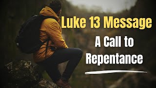 A Call to Repentance | Luke 13 Message