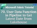 User Data Function in Pipeline to Get Latest Date from Lakehouse | Microsoft Fabric Tutorial