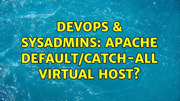 DevOps & SysAdmins: Apache Default/Catch-All Virtual Host? (9 Solutions!!)