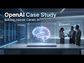 OpenAI Case Study | How Human-Centric AI Solves Real-World Problems