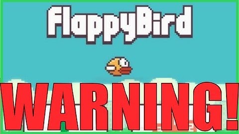 FLAPPY BIRD WARNING!
