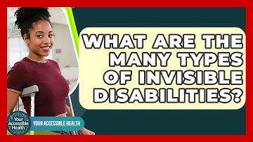 What Are The Many Types Of Invisible Disabilities? - Your Accessible Health
