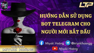 HƯỚNG DẪN SỬ DỤNG BOT TELEGRAM CHO NGƯỜI MỚI BẮT ĐẦU