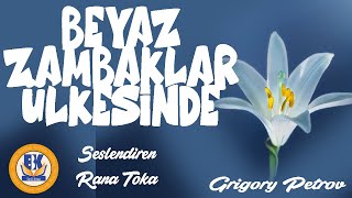 Beyaz Zambaklar Ülkesinde - Grigory Petrov (Sesli Kitap Tek Parça) (Rana Toka)