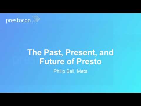 The Past, Present, and Future of Presto – Philip Bell, Meta