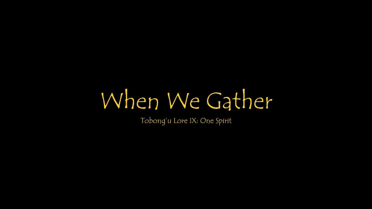 When We Gather | Tobong’u Lore IX: One Spirit