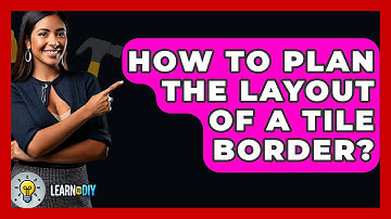 How To Plan The Layout Of A Tile Border? - LearnToDIY360.com