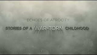 Echoes of Atrocity: A WAR-TORN Childhood