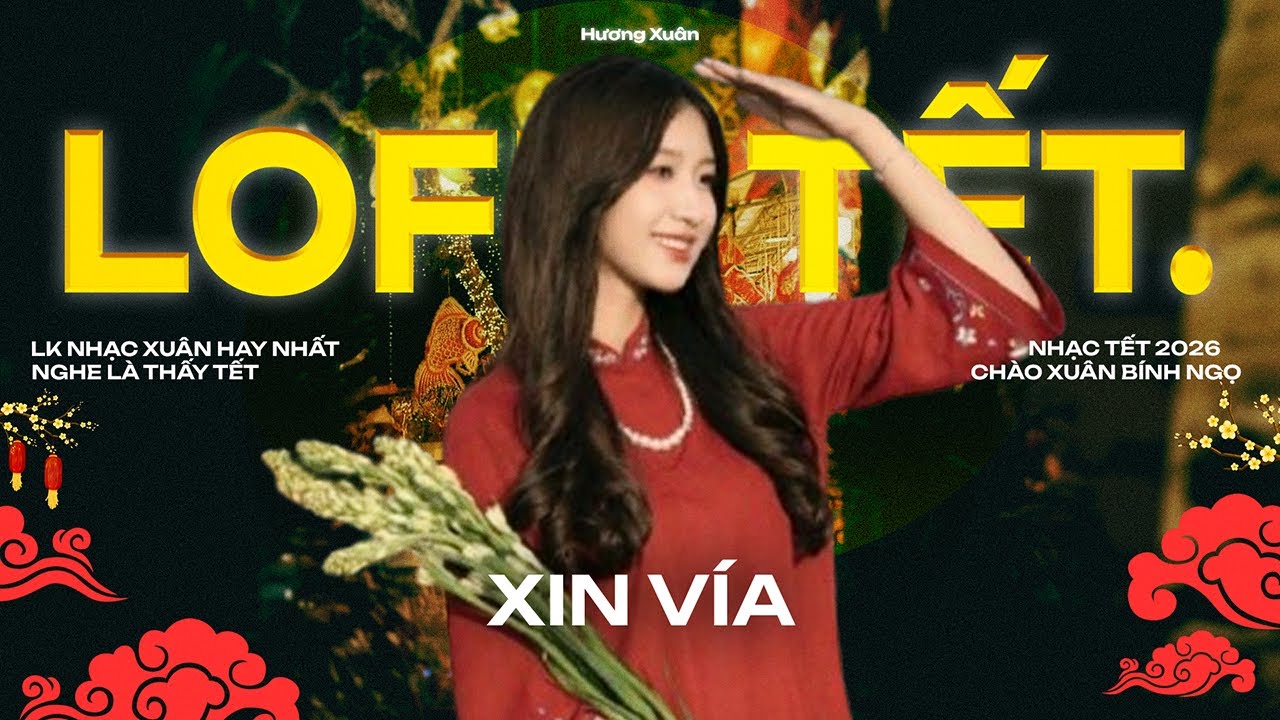 Nhạc Tết Lofi Chill 2026 - XIN VÍA - Tuyển Tập Nhạc Xuân Nghe Là Thấy Tết Cận Kề