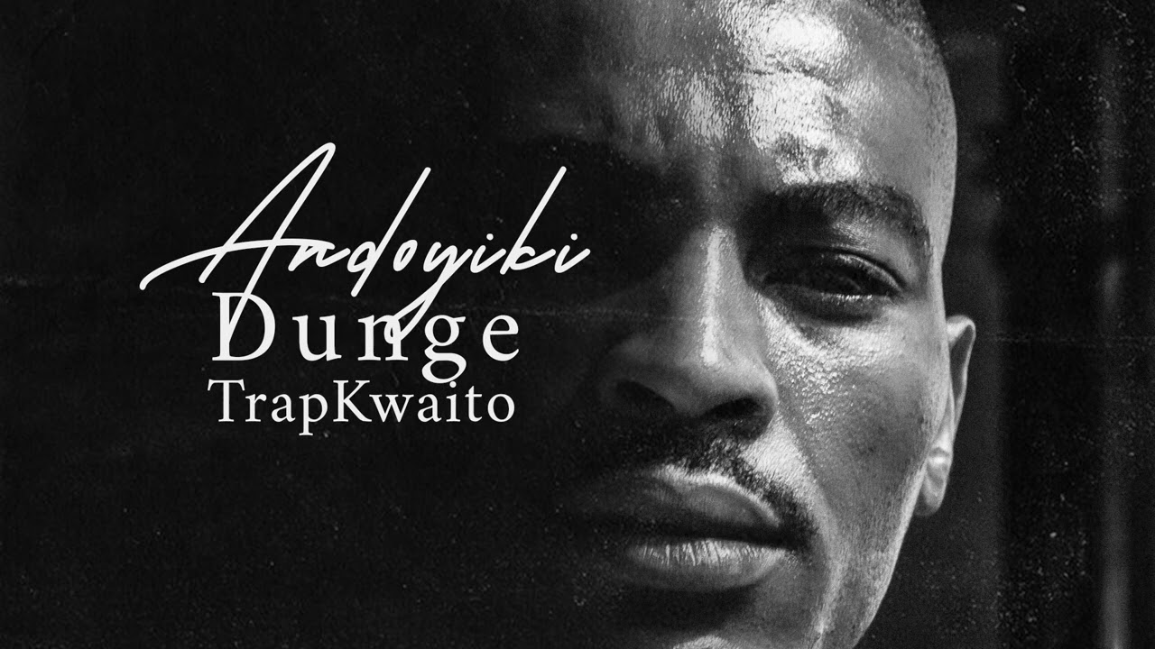 Dunge TrapKwaito - Andoyiki [Official Audio]