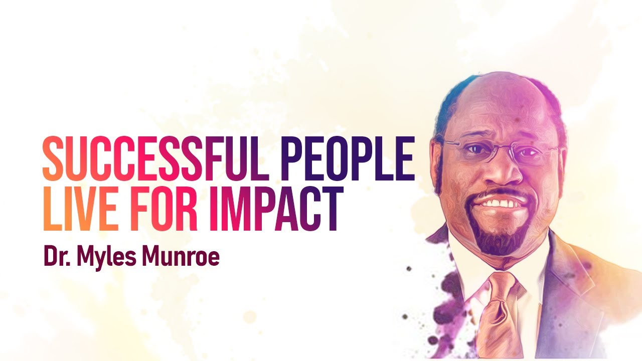 What Successful People Live For || Dr. Myles Munroe