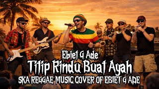 Titip Rindu Buat Ayah - Ebiet G Ade | SKA REGGAE MUSIC COVER