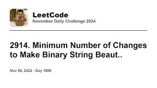 Daily Leetcode #1680: Nov 05, 2024 - 2914. Minimum Number of Changes to Make Binary String Beaut..