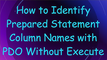 How to Identify Prepared Statement Column Names with PDO Without Execute