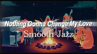 Nothings Gonna Change My Love For You  George Benson  Smooth Late Night Jazz Cover