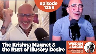 1259: The Krishna Magnet & the Rust of Illusory Desire