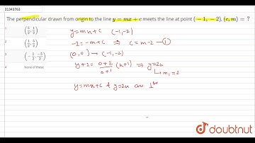 The perpendicular drawn from origin to the line `y=mx+c` meets the line at point `(-1,-2)`, `(c,m)=?