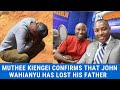 JOHN WAHIANYU IS MOURNING THE DEATH OF HIS FATHER IN LAW
