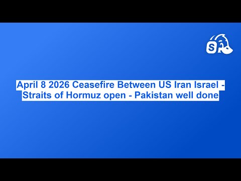 April 8 2026 Ceasefire Between US Iran Israel - Straits of Hormuz open - Pakistan well done