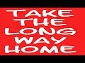 Take The Long Way Home
