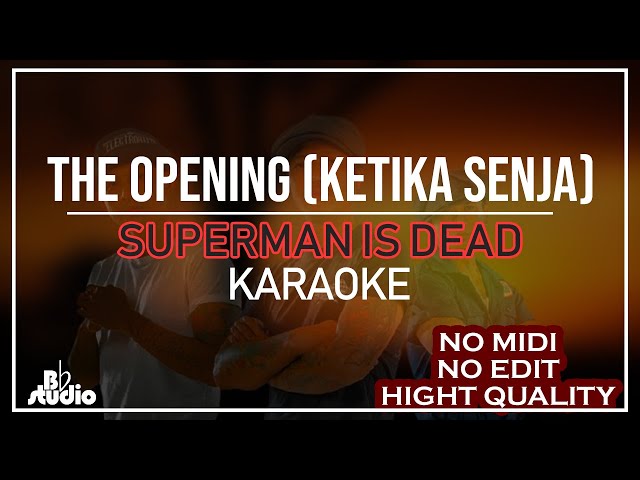 Karaoke The Opening (Ketika Senja) - Superman Is Dead + lirik [NO MIDI, NO EDIT, HQ] class=