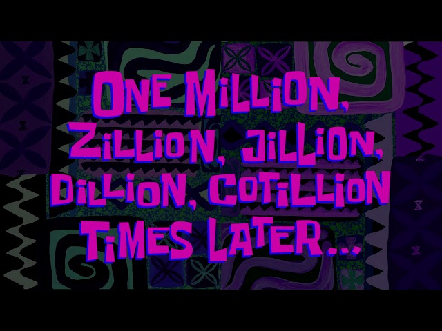 One Million, Zillion, Jillion, Dillion, Cotillion Times Later... | SpongeBob Time Card #179 class=