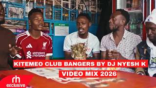 KITEMEO CLUB BANGERS MIX 2026 BY DJ NYESH K FT KAPITANI,TOXIC, DANCEHALL KENYAN SONGS