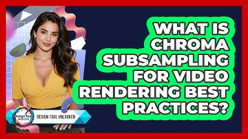 What Is Chroma Subsampling For Video Rendering Best Practices? - Design Tool Unlocked
