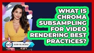 What Is Chroma Subsampling For Video Rendering Best Practices? - Design Tool Unlocked