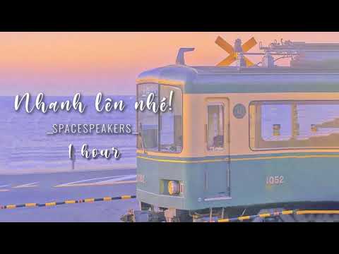 Video [1 HOUR] NHANH LÊN NHÉ! | SpaceSpeakers - youtube