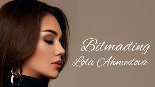 Lola Ahmedova - Bilmading