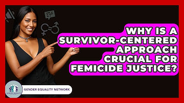 Why Is A Survivor-centered Approach Crucial For Femicide Justice? - Gender Equality Network