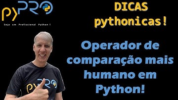 Como utilizar o operador de comparação de forma mais humana em Python. Dicas Pythonicias. pyPRO.