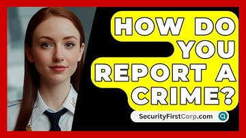 How Do You Report A Crime? - SecurityFirstCorp.com