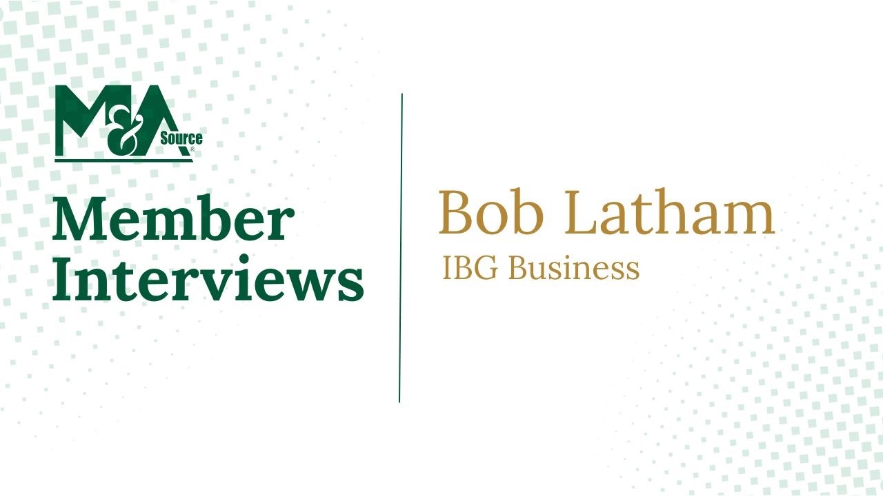 An Interview with M&A Source Member, Bob Latham