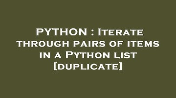 PYTHON : Iterate through pairs of items in a Python list