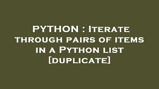 PYTHON : Iterate through pairs of items in a Python list