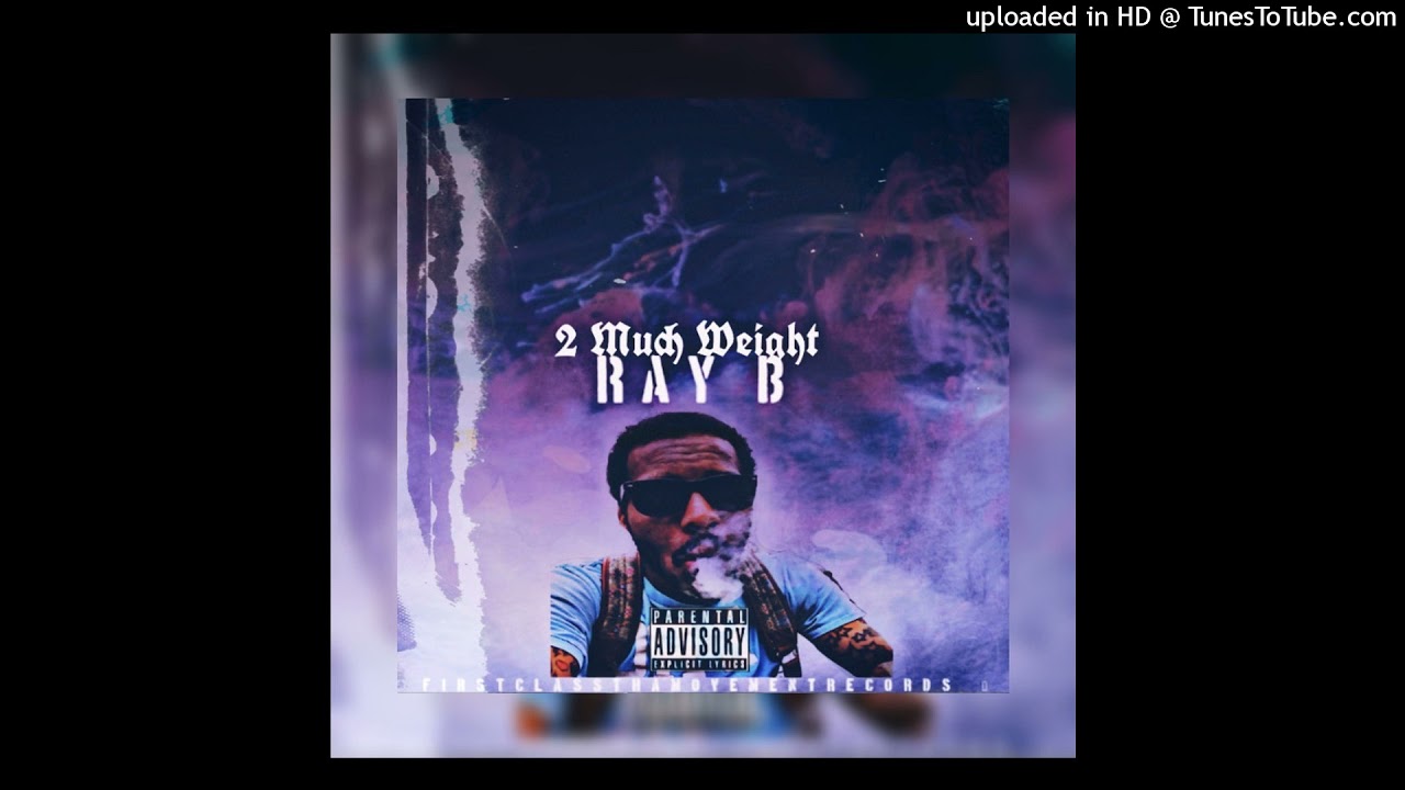 Ray B - Go (Feat. FlySir, Bizzy Bowen, Yung Finesse) [2 Much Weight Mixtape]
