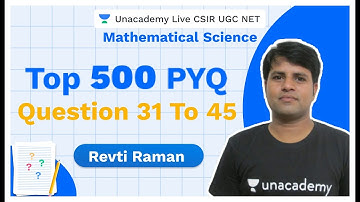 TOP 500 PYQ | Mathematical Science | Question 31 to 45 | CSIR UGC NET | Revti | Unacademy Live